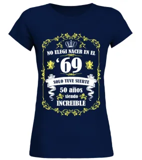 No elegí nacer en el '69, solo tuve suerte 50 años siendo increíble Camiseta cuello redondo Mujer